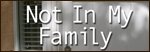 Not in My Family